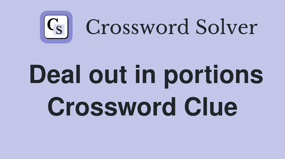Deal out in portions Crossword Clue Answers Crossword Solver